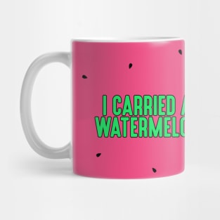 I Carried a Watermelon Mug